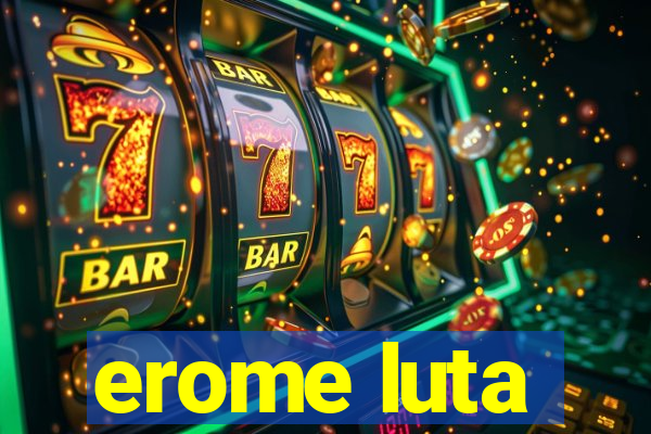 erome luta